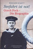 Seefahrt ist not!: Gorch Fock – Die Biographie