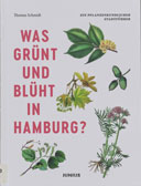 Thomas Schmidt: Was grünt und blüht in Hamburg? Ein pflanzenkundlicher Stadtführer
