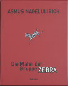 Ekkehard Nümann (Hrsg.): Die Maler der Gruppe ZEBRA. Asmus, Nagel, Ullrich