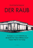 Cord Aschenbrenner: Der Raub. Enteignung und Vertreibung der jüdischen Geschäftsleute am Neuen Wall in Hamburg