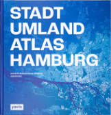 Behörde für Stadtentwicklung und Wohnen / urbanista oHG (Hg.): Stadt-Umland-Atlas Hamburg