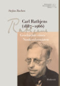 Stefan Buchen: Carl Rathjens (1887-1966). Geschichte eines Nonkonformisten