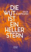 Anja Kampmann: Die Wut ist ein heller Stern