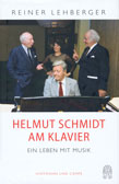 Reiner Lehberger: Helmut Schmidt am Klavier. Ein Leben mit Musik