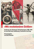 René Senenko: «Mit revolutionären Grüßen» Postkarten der Hamburger Arbeiterbewegung 1900-1945 für eine Welt ohne Ausbeutung, Faschismus und Krieg