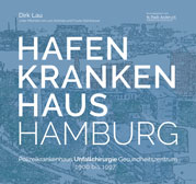 Dirk Lau: Hafenkrankenhaus Hamburg. Polizeikrankenhaus. Unfallchirurgie. Gesundheitszentrum. 1900 bis 1997